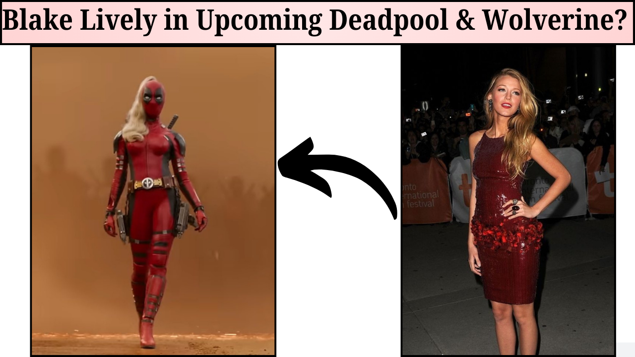 Blake Lively in Upcoming Deadpool & Wolverine