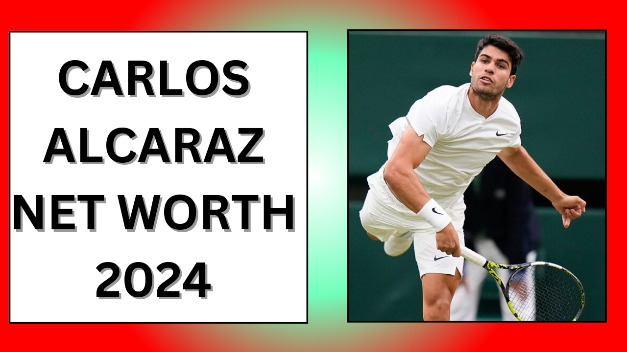 Carlos Alcaraz Net Worth 2024