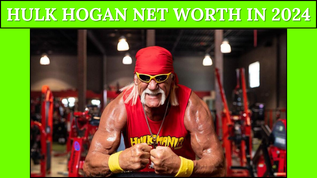 Hulk Hogan Net Worth in 2024