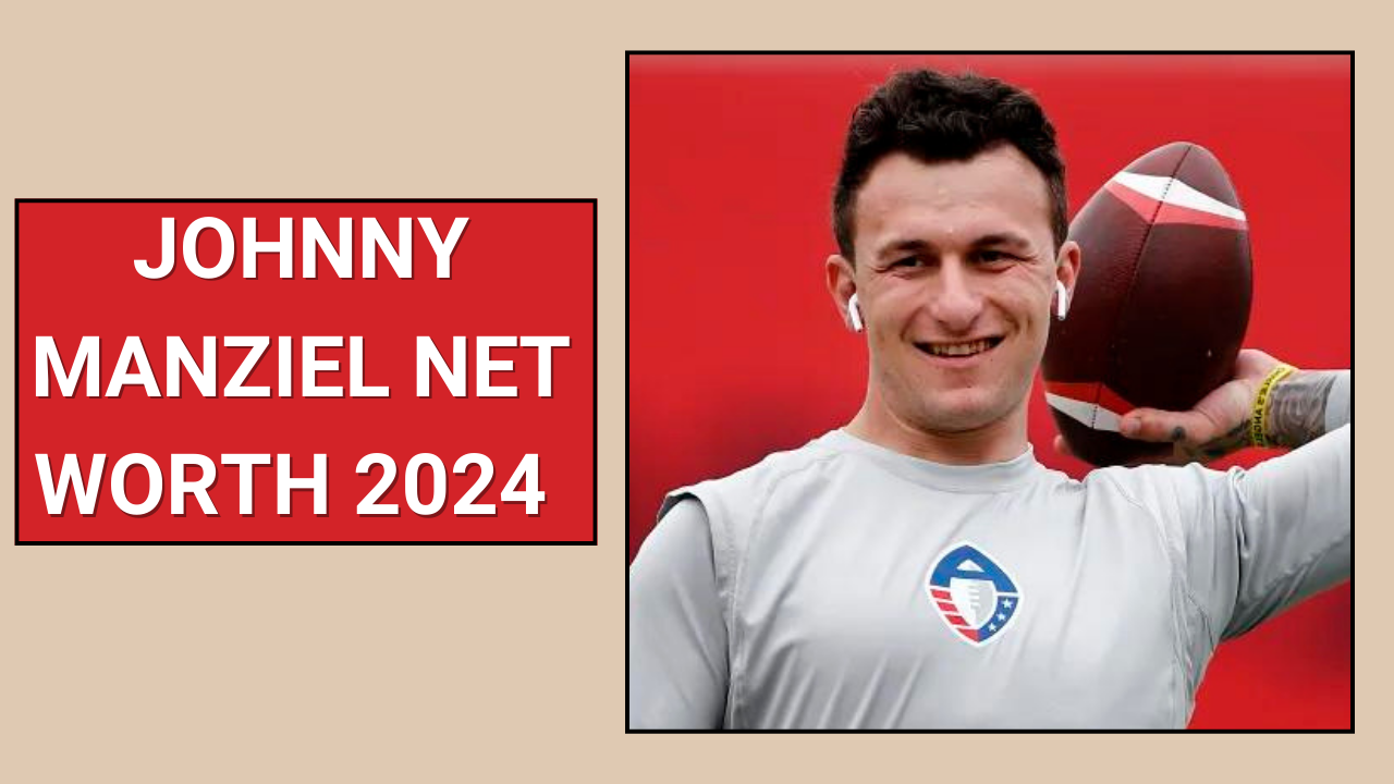 Johnny Manziel Net Worth 2024