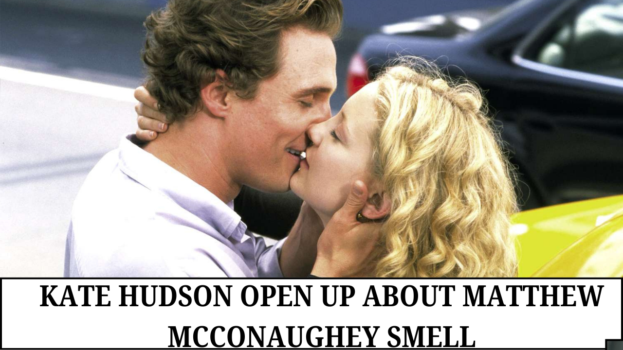 Kate Hudson Open Up About Matthew Mcconaughey Smell