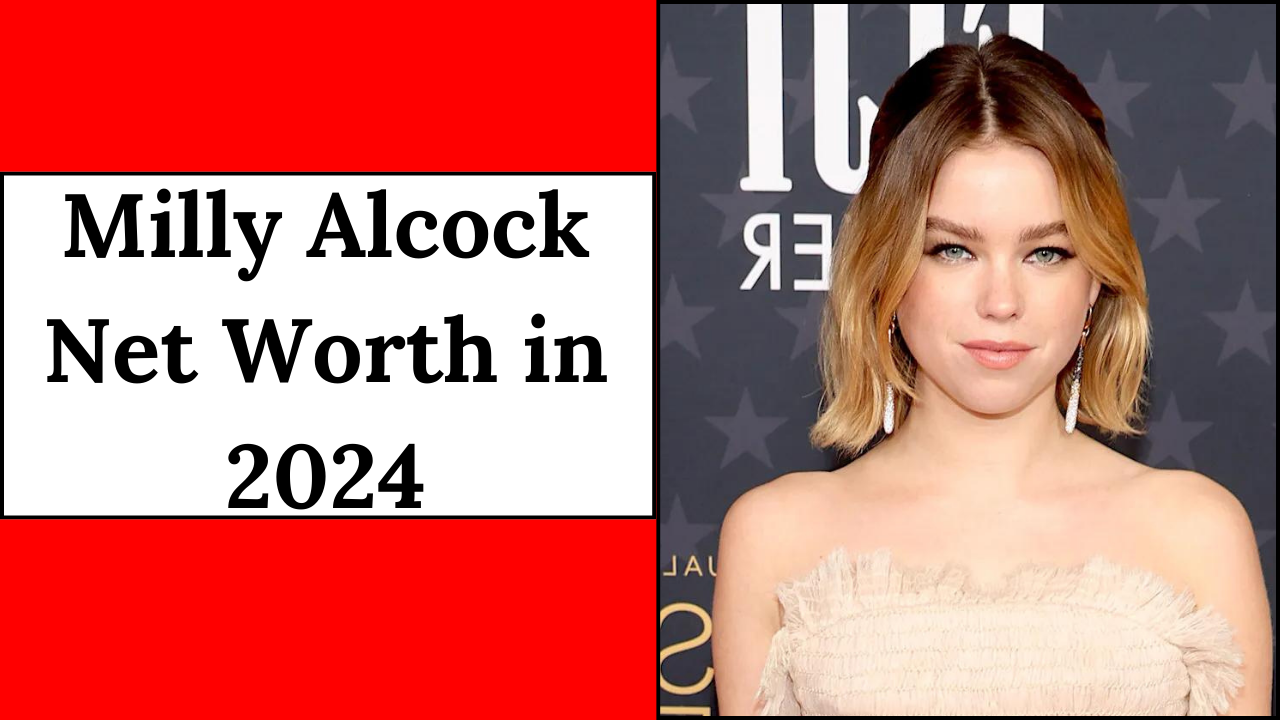 Milly Alcock Net Worth in 2024