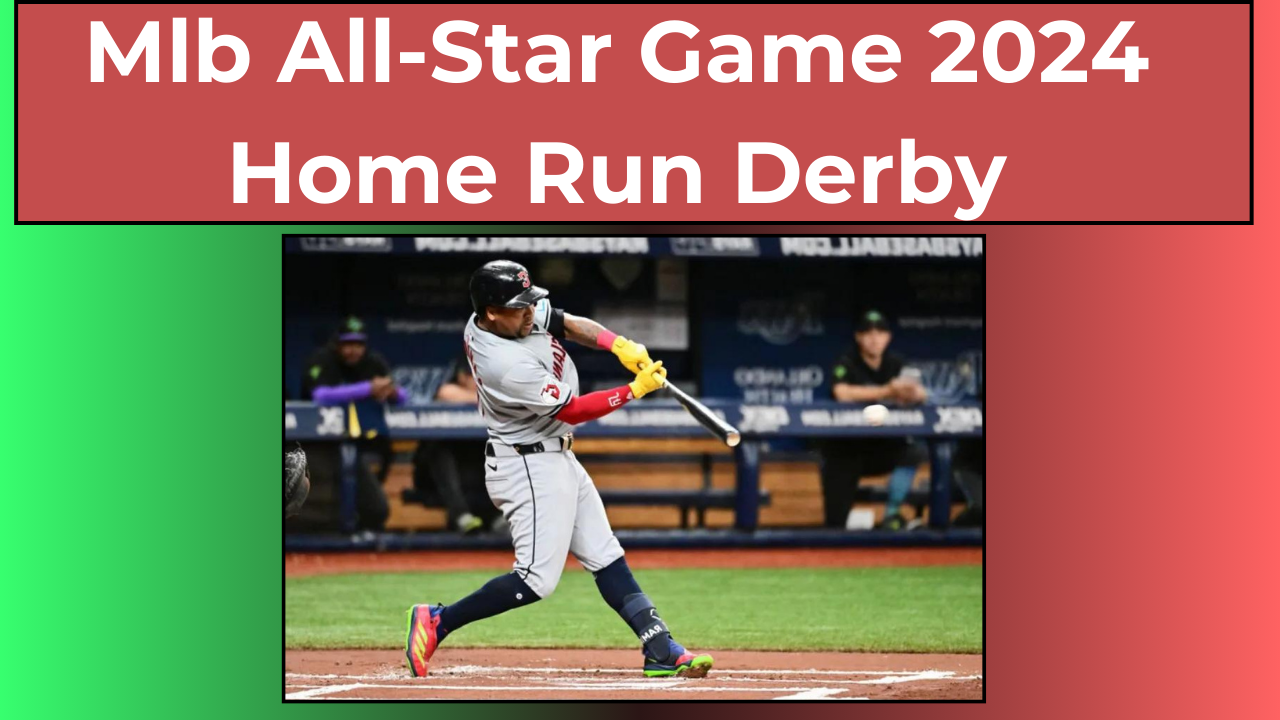 Mlb All-Star Game 2024 Home Run Derby