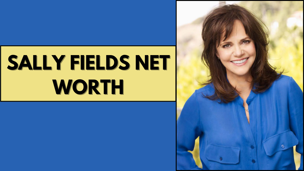 Sally Fields Net Worth