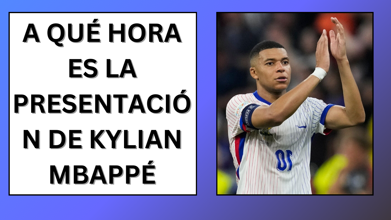 a qué hora es la presentación de kylian mbappé