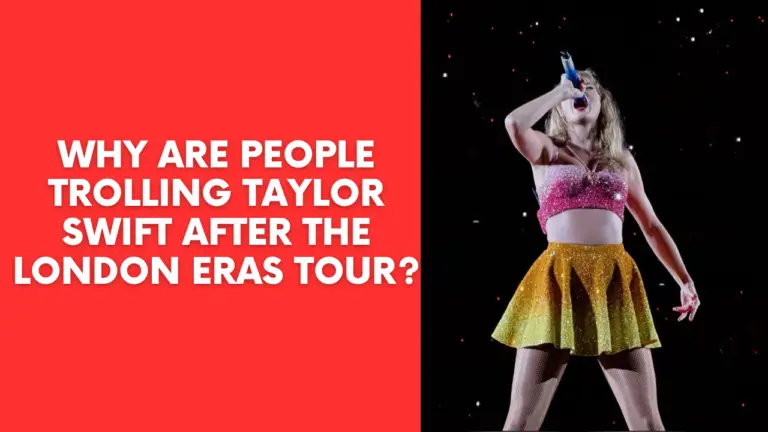 Why Are People Trolling Taylor Swift After the London Eras Tour?